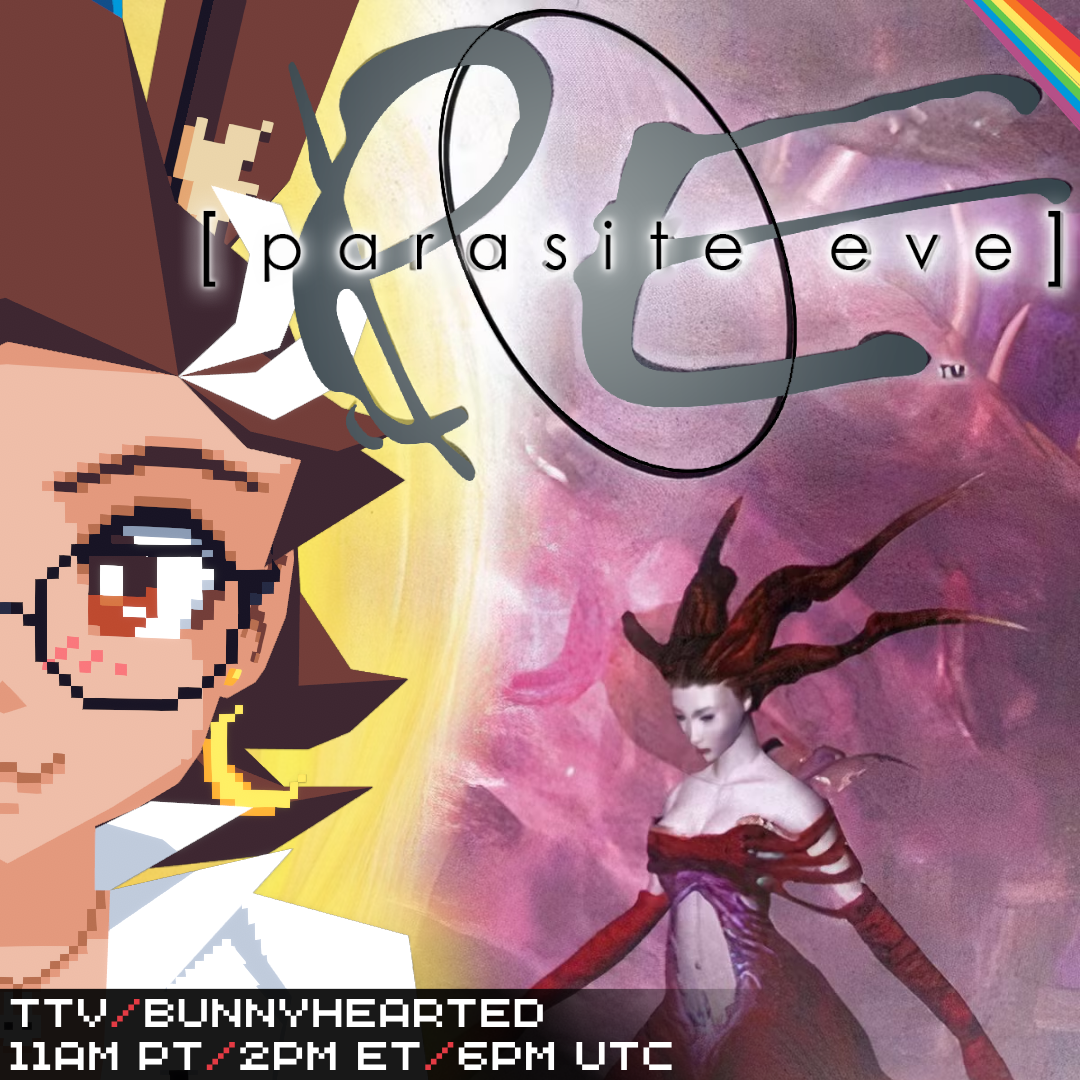 A poster for today's stream, which is Parasite Eve - at 11am pt, 2pm et, and 6pm utc. Instead of the usual Aya Brea to the side with half her face showing, it's BunnyHearted's face. She's a white lowpoly bunnygirl vtuber with brown floofy hair, glasses, and a cool slime on her head.

Behind her is Eve, a monster woman with spikes for hair and long clawed arms.